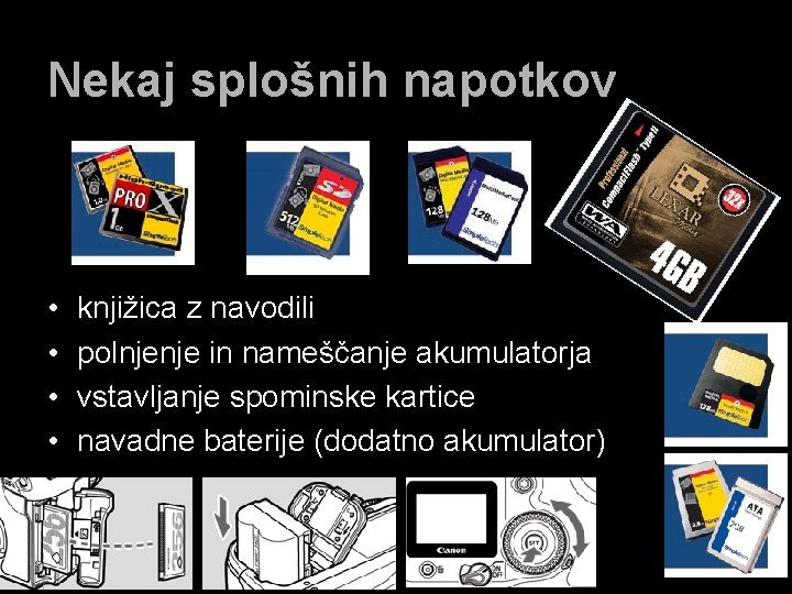 Nekaj splošnih napotkov • • knjižica z navodili polnjenje in nameščanje akumulatorja vstavljanje spominske