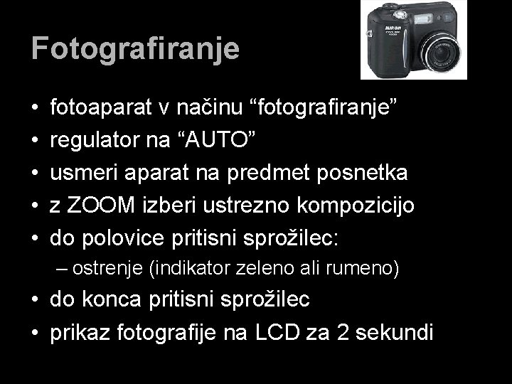 Fotografiranje • • • fotoaparat v načinu “fotografiranje” regulator na “AUTO” usmeri aparat na