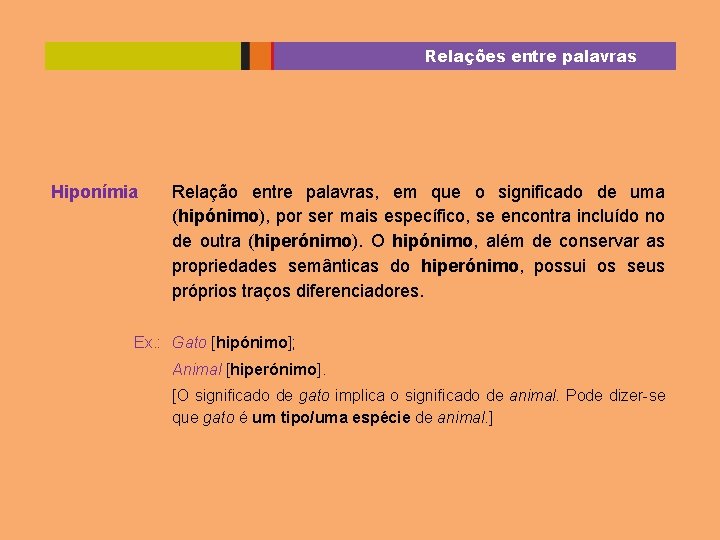 Relações entre palavras Hiponímia Relação entre palavras, em que o significado de uma (hipónimo),