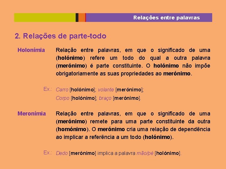 Relações entre palavras 2. Relações de parte-todo Holonímia Relação entre palavras, em que o