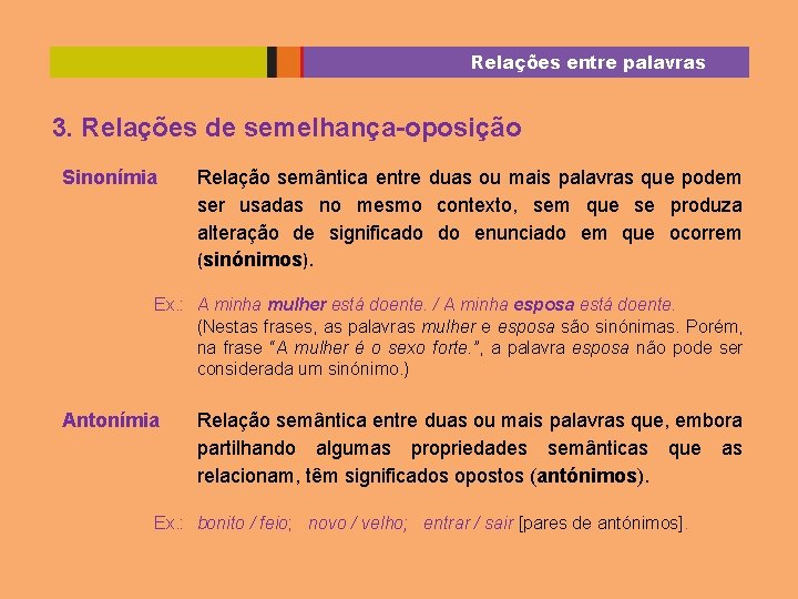 Relações entre palavras 3. Relações de semelhança-oposição Sinonímia Relação semântica entre duas ou mais