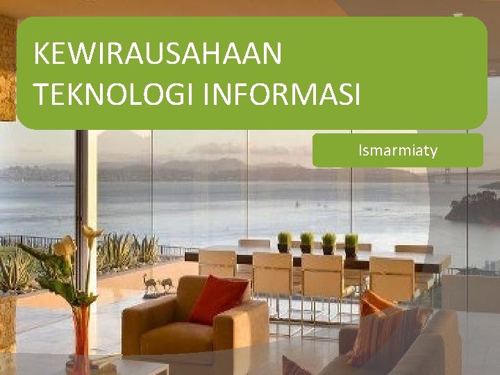 KEWIRAUSAHAAN TEKNOLOGI INFORMASI Ismarmiaty 