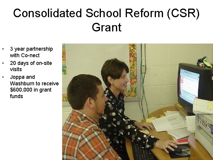 Consolidated School Reform (CSR) Grant • • • 3 year partnership with Co-nect 20