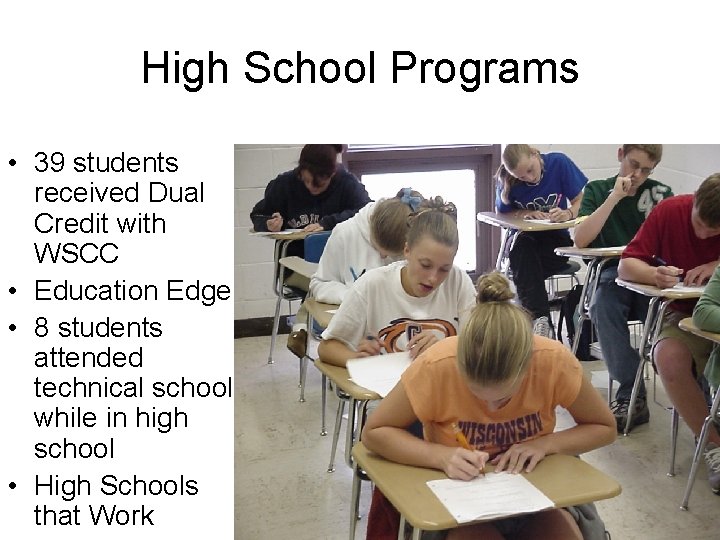 High School Programs • 39 students received Dual Credit with WSCC • Education Edge