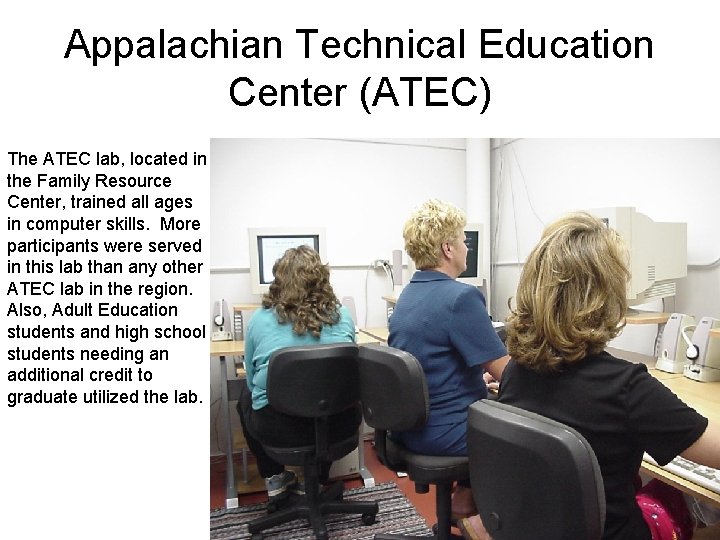 Appalachian Technical Education Center (ATEC) The ATEC lab, located in the Family Resource Center,
