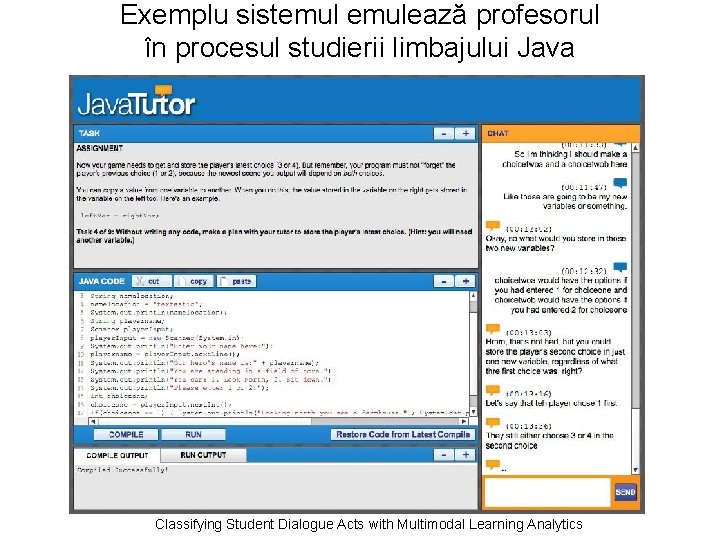 Exemplu sistemulează profesorul în procesul studierii limbajului Java Classifying Student Dialogue Acts with Multimodal