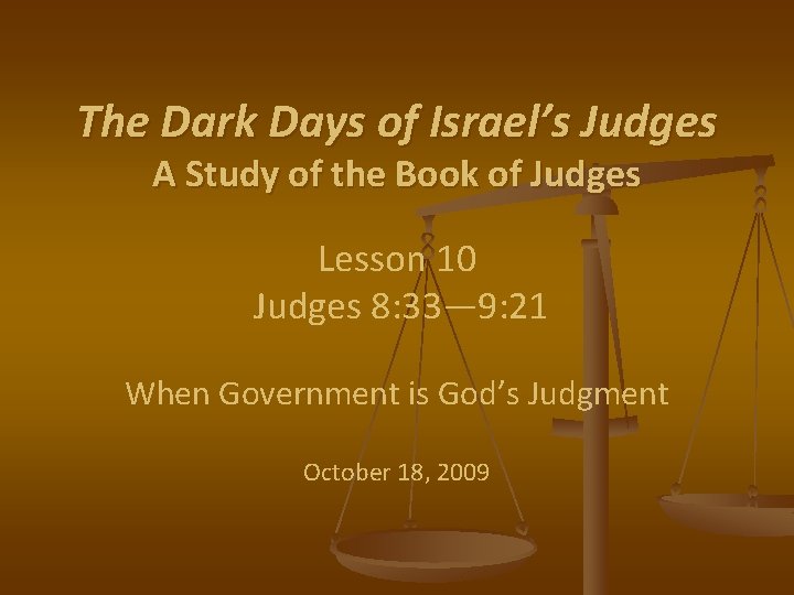 The Dark Days of Israel’s Judges A Study of the Book of Judges Lesson The Dark Days of Israel’s Judges A Study of the Book of Judges Lesson