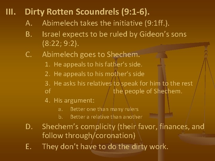 III. Dirty Rotten Scoundrels (9: 1 -6). A. B. C. Abimelech takes the initiative III. Dirty Rotten Scoundrels (9: 1 -6). A. B. C. Abimelech takes the initiative
