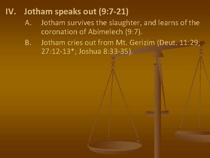 IV. Jotham speaks out (9: 7 -21) A. B. Jotham survives the slaughter, and IV. Jotham speaks out (9: 7 -21) A. B. Jotham survives the slaughter, and