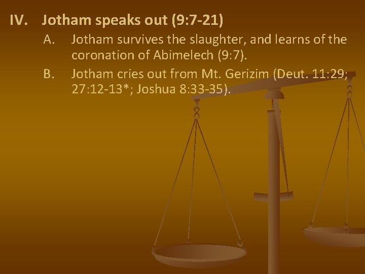 IV. Jotham speaks out (9: 7 -21) A. B. Jotham survives the slaughter, and