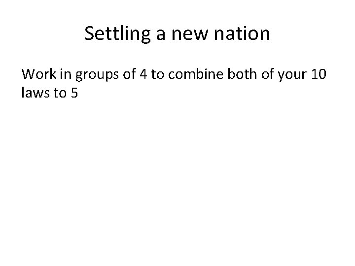 Settling a new nation Work in groups of 4 to combine both of your