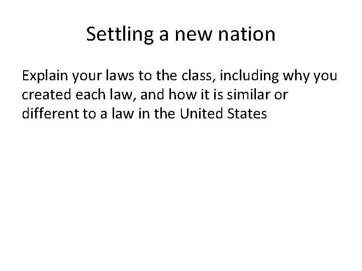 Settling a new nation Explain your laws to the class, including why you created