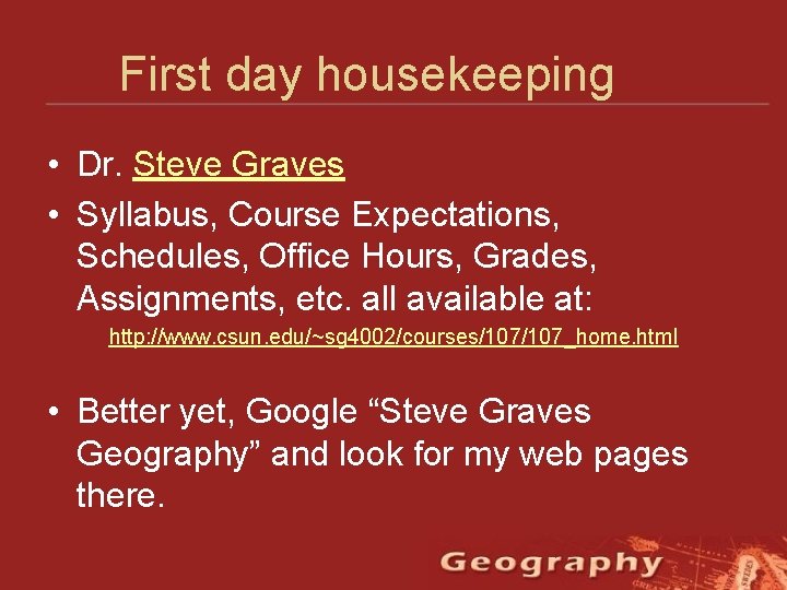 First day housekeeping • Dr. Steve Graves • Syllabus, Course Expectations, Schedules, Office Hours,