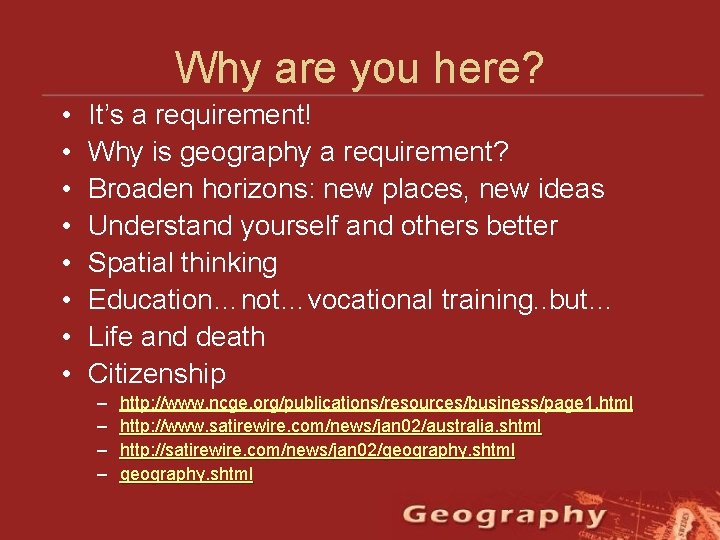 Why are you here? • • It’s a requirement! Why is geography a requirement?