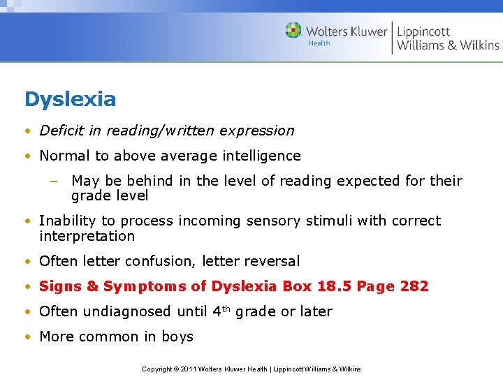 Dyslexia • Deficit in reading/written expression • Normal to above average intelligence – May