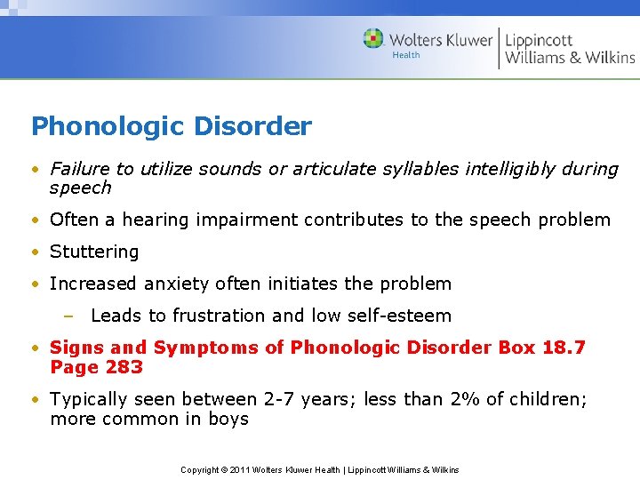Phonologic Disorder • Failure to utilize sounds or articulate syllables intelligibly during speech •