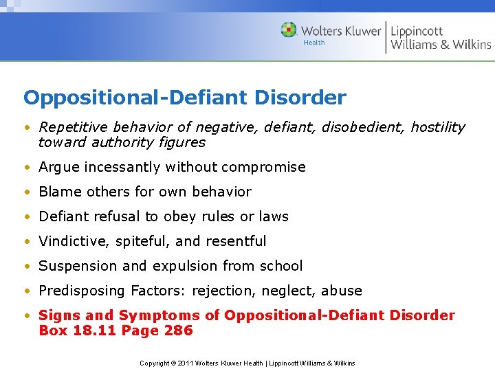 Oppositional-Defiant Disorder • Repetitive behavior of negative, defiant, disobedient, hostility toward authority figures •