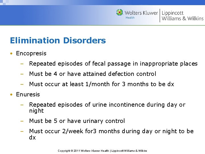 Elimination Disorders • Encopresis – Repeated episodes of fecal passage in inappropriate places –