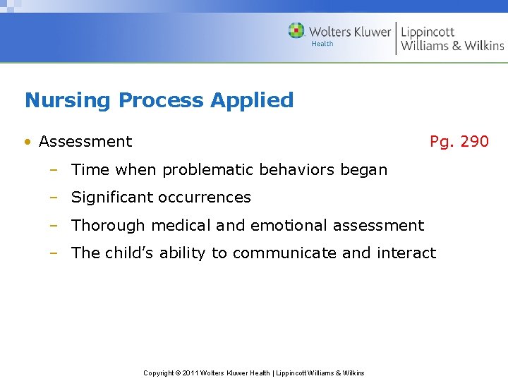 Nursing Process Applied • Assessment Pg. 290 – Time when problematic behaviors began –