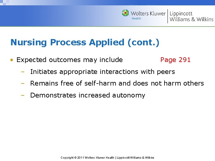 Nursing Process Applied (cont. ) • Expected outcomes may include Page 291 – Initiates
