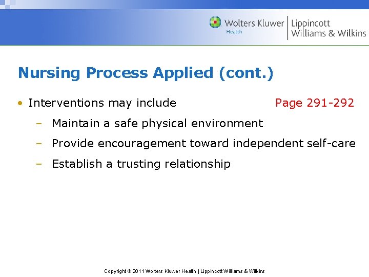 Nursing Process Applied (cont. ) • Interventions may include Page 291 -292 – Maintain