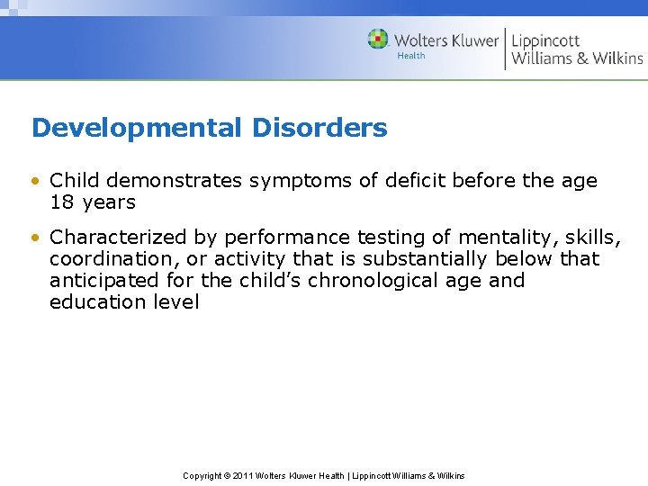 Developmental Disorders • Child demonstrates symptoms of deficit before the age 18 years •