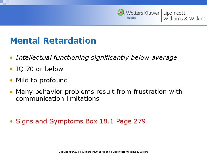 Mental Retardation • Intellectual functioning significantly below average • IQ 70 or below •