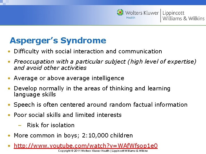 Asperger’s Syndrome • Difficulty with social interaction and communication • Preoccupation with a particular