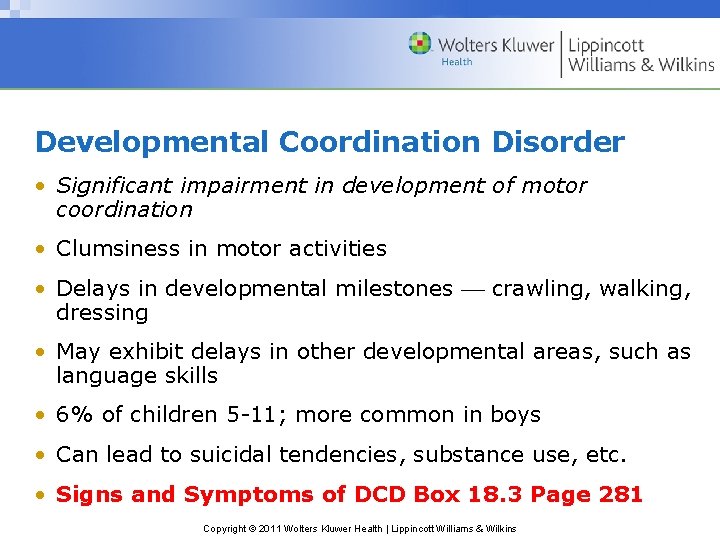 Developmental Coordination Disorder • Significant impairment in development of motor coordination • Clumsiness in