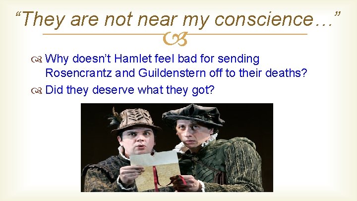 “They are not near my conscience…” Why doesn’t Hamlet feel bad for sending Rosencrantz