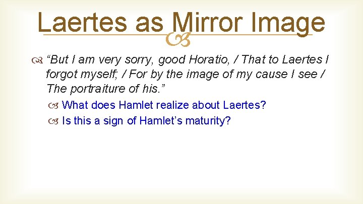 Laertes as Mirror Image “But I am very sorry, good Horatio, / That to
