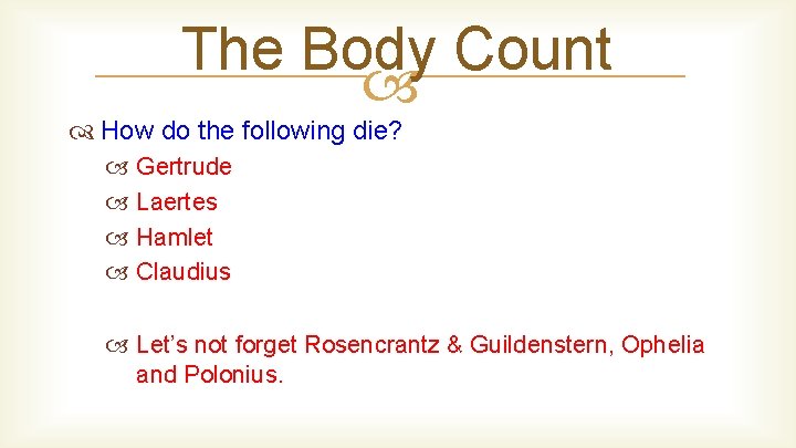 The Body Count How do the following die? Gertrude Laertes Hamlet Claudius Let’s not