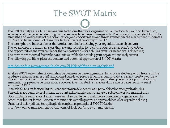 The SWOT Matrix The SWOT analysis is a business analysis technique that your organization