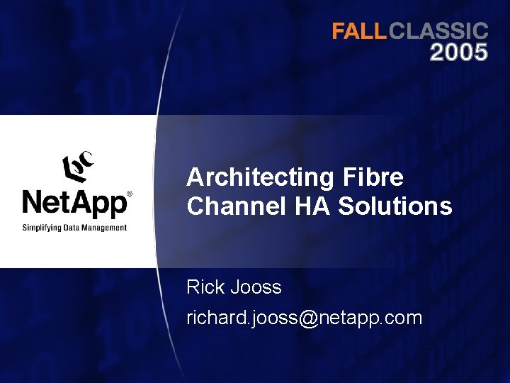 Architecting Fibre Channel HA Solutions Rick Jooss richard. jooss@netapp. com 