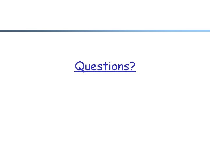 Questions? Questions?