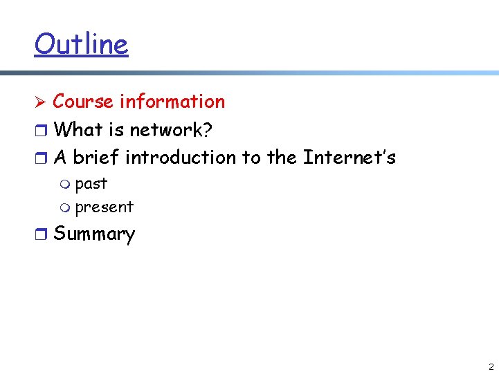Outline Ø Course information r What is network? r A brief introduction to the Outline Ø Course information r What is network? r A brief introduction to the