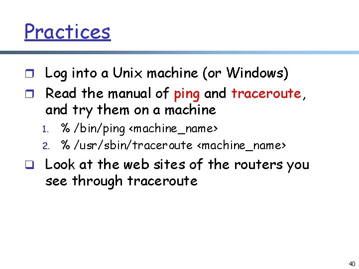 Practices r Log into a Unix machine (or Windows) r Read the manual of Practices r Log into a Unix machine (or Windows) r Read the manual of