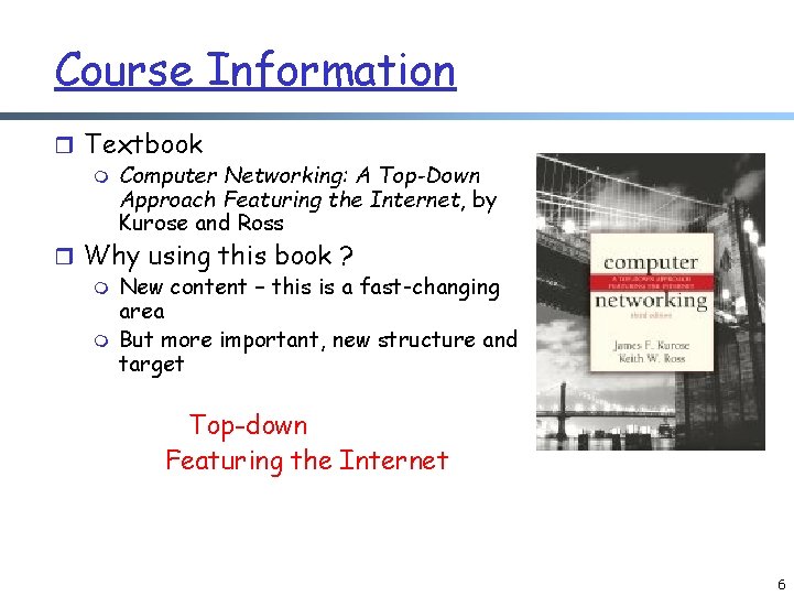Course Information r Textbook m Computer Networking: A Top-Down Approach Featuring the Internet, by Course Information r Textbook m Computer Networking: A Top-Down Approach Featuring the Internet, by