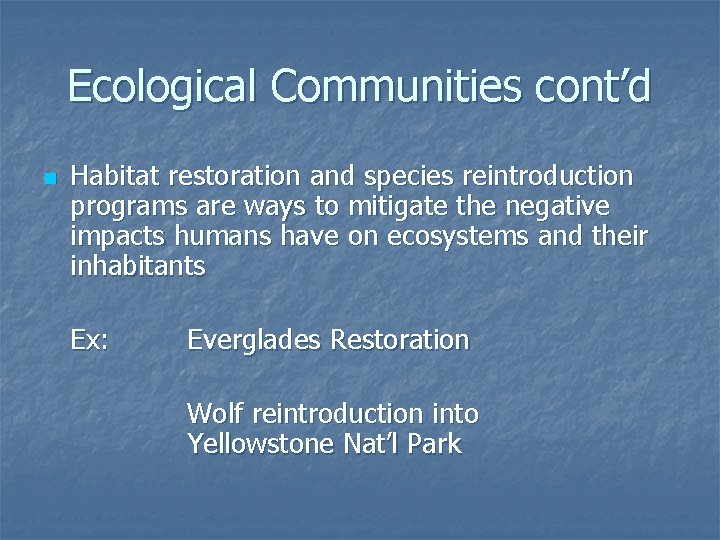 Ecological Communities cont’d n Habitat restoration and species reintroduction programs are ways to mitigate