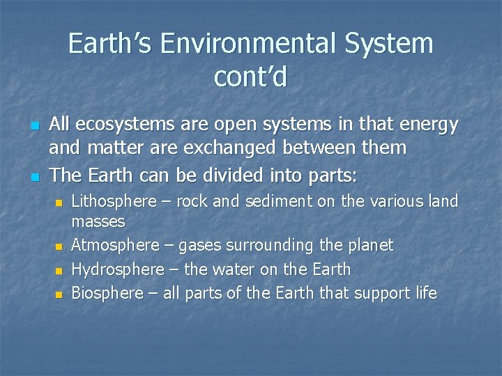 Earth’s Environmental System cont’d n n All ecosystems are open systems in that energy