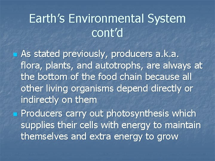 Earth’s Environmental System cont’d n n As stated previously, producers a. k. a. flora,