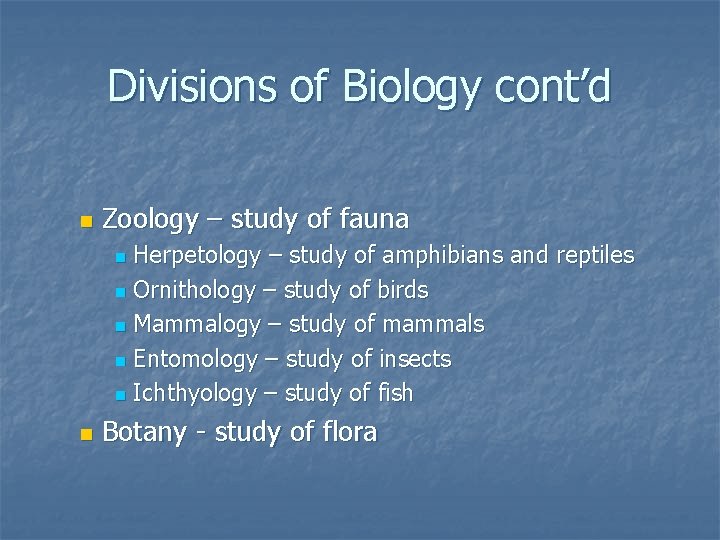 Divisions of Biology cont’d n Zoology – study of fauna Herpetology – study of