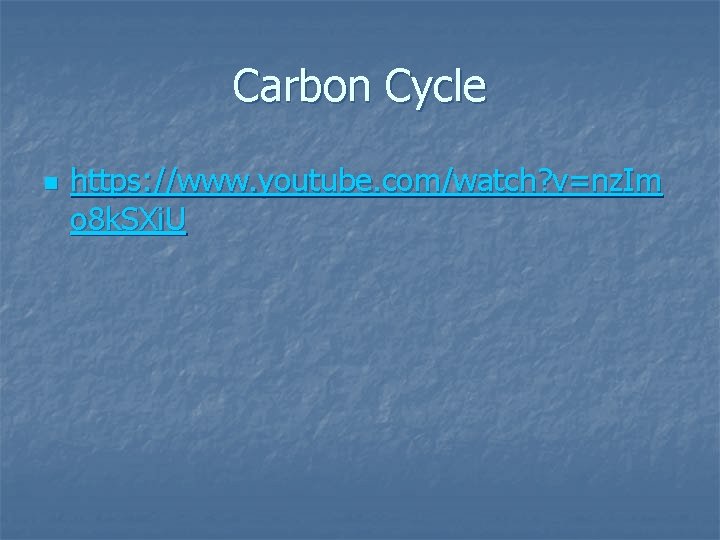 Carbon Cycle n https: //www. youtube. com/watch? v=nz. Im o 8 k. SXi. U
