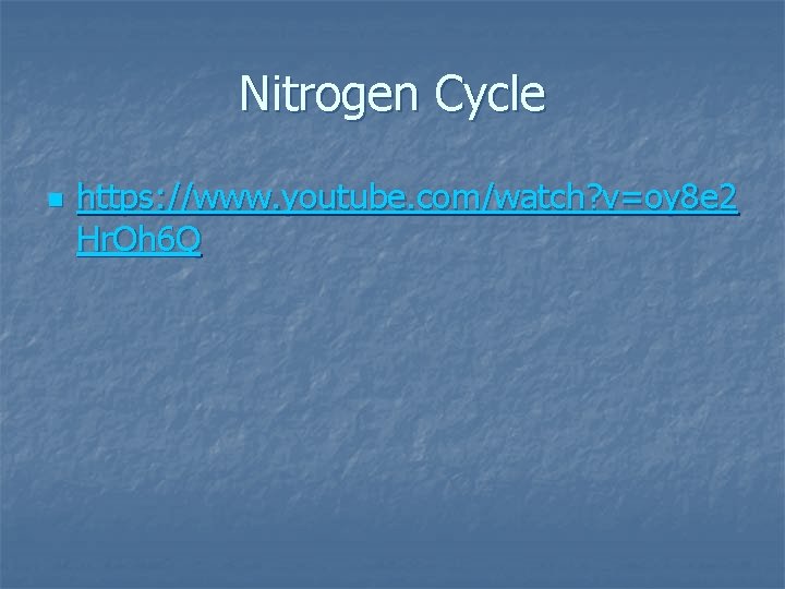 Nitrogen Cycle n https: //www. youtube. com/watch? v=oy 8 e 2 Hr. Oh 6
