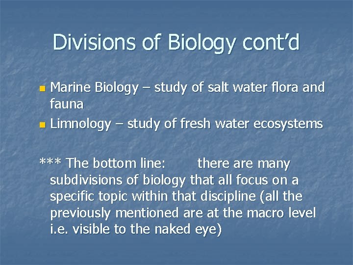 Divisions of Biology cont’d Marine Biology – study of salt water flora and fauna