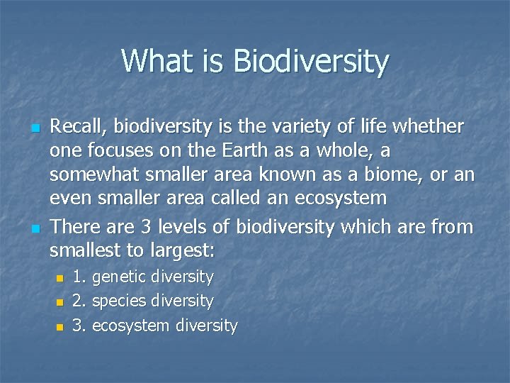 What is Biodiversity n n Recall, biodiversity is the variety of life whether one