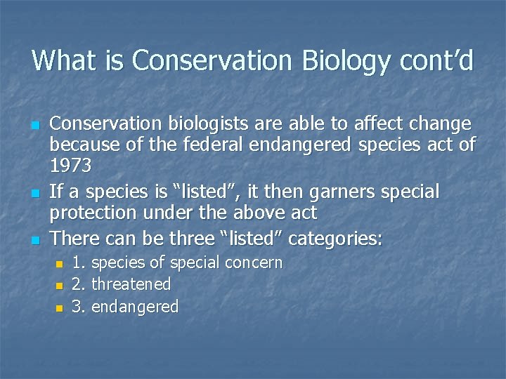 What is Conservation Biology cont’d n n n Conservation biologists are able to affect