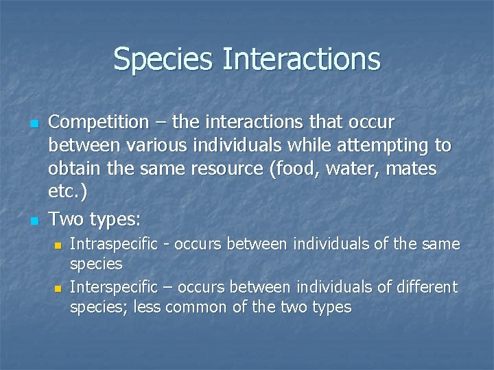 Species Interactions n n Competition – the interactions that occur between various individuals while