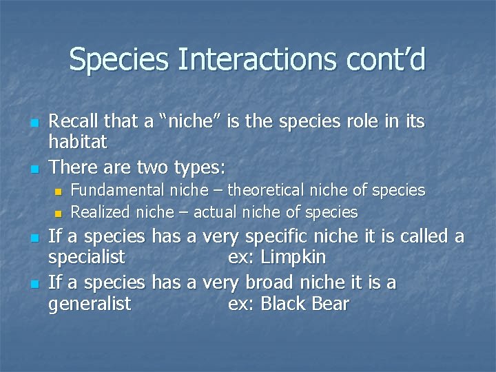 Species Interactions cont’d n n Recall that a “niche” is the species role in