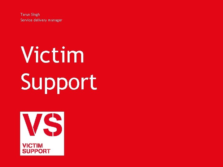 Tarun Singh Service delivery manager Victim Support Tarun Singh Service delivery manager Victim Support